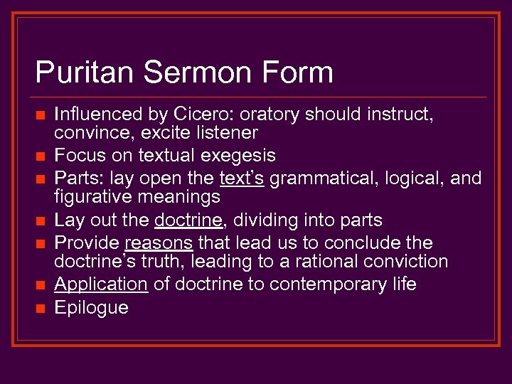 Puritan Sermon Form n n n n Influenced by Cicero: oratory should instruct, convince,