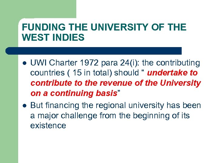 FUNDING THE UNIVERSITY OF THE WEST INDIES l l UWI Charter 1972 para 24(i):