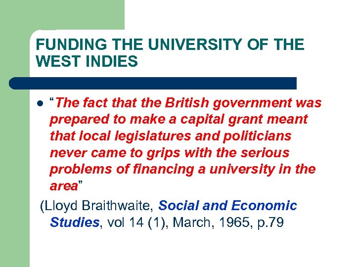 FUNDING THE UNIVERSITY OF THE WEST INDIES “The fact that the British government was