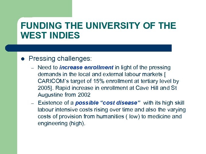 FUNDING THE UNIVERSITY OF THE WEST INDIES l Pressing challenges: – – Need to