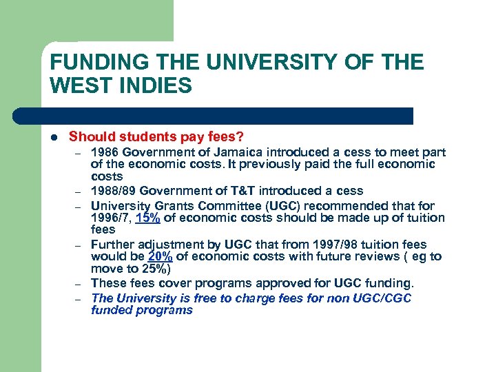 FUNDING THE UNIVERSITY OF THE WEST INDIES l Should students pay fees? – –