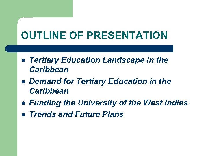 OUTLINE OF PRESENTATION l l Tertiary Education Landscape in the Caribbean Demand for Tertiary