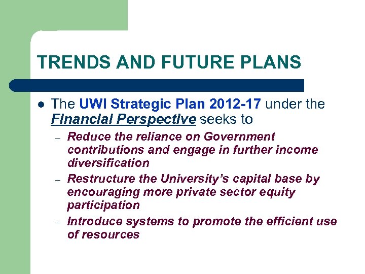 TRENDS AND FUTURE PLANS l The UWI Strategic Plan 2012 -17 under the Financial