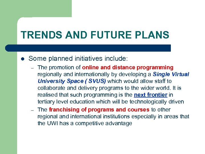 TRENDS AND FUTURE PLANS l Some planned initiatives include: – – The promotion of