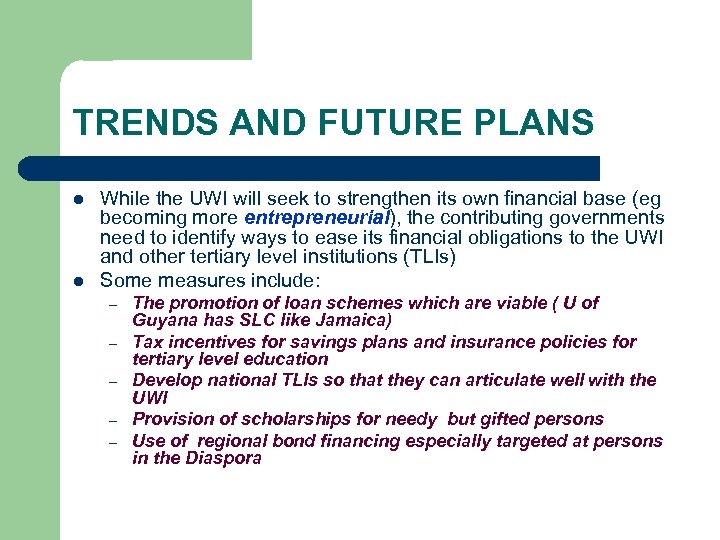 TRENDS AND FUTURE PLANS l l While the UWI will seek to strengthen its