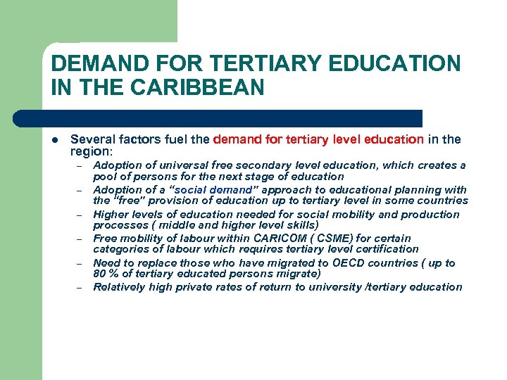 DEMAND FOR TERTIARY EDUCATION IN THE CARIBBEAN l Several factors fuel the demand for