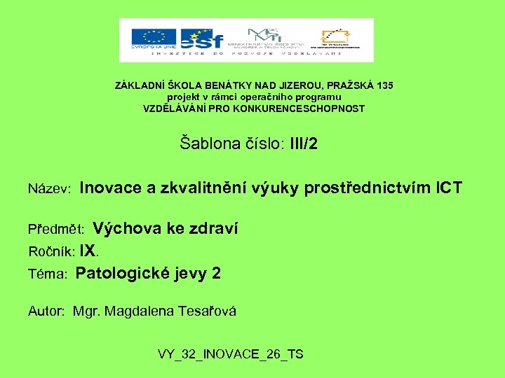 ZÁKLADNÍ ŠKOLA BENÁTKY NAD JIZEROU, PRAŽSKÁ 135 projekt v rámci operačního programu VZDĚLÁVÁNÍ PRO
