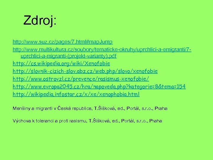 Zdroj: http: //www. suz. cz/pages/7. html#map. Jump http: //www. multikultura. cz/soubory/tematicke-okruhy/uprchlici-a-emigranti/7 uprchlici-a-migranti-(projekt-varianty). pdf http: