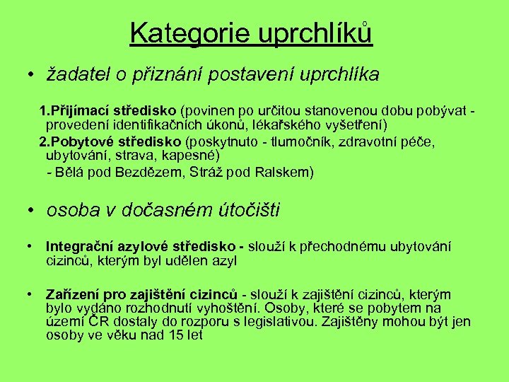 Kategorie uprchlíků • žadatel o přiznání postavení uprchlíka 1. Přijímací středisko (povinen po určitou