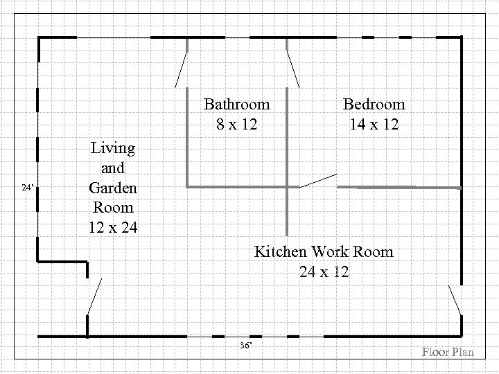Bathroom 8 x 12 24’ Bedroom 14 x 12 Living and Garden Room 12