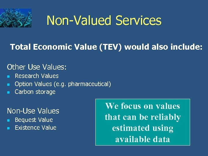 Non-Valued Services Total Economic Value (TEV) would also include: Other Use Values: n n