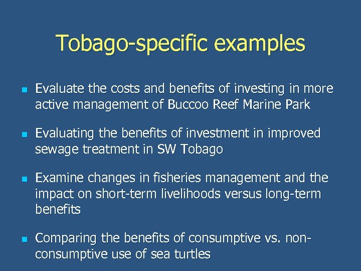 Tobago-specific examples n n Evaluate the costs and benefits of investing in more active