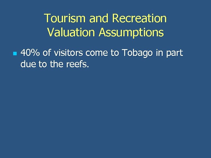 Tourism and Recreation Valuation Assumptions n 40% of visitors come to Tobago in part