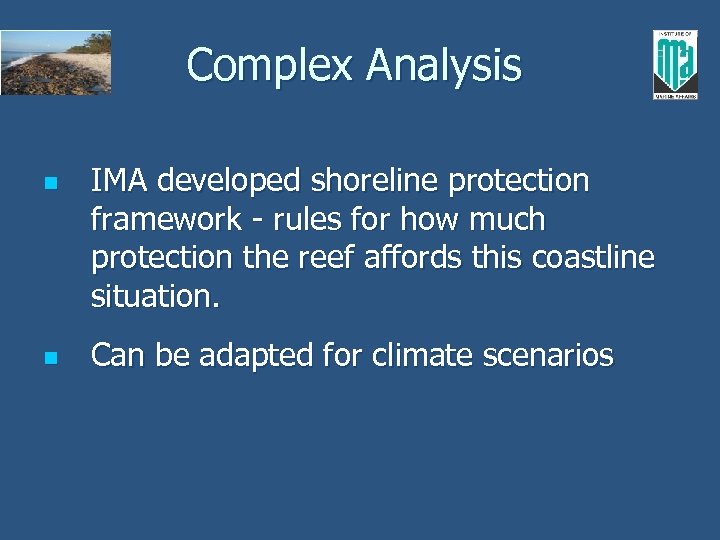 Complex Analysis n n IMA developed shoreline protection framework - rules for how much