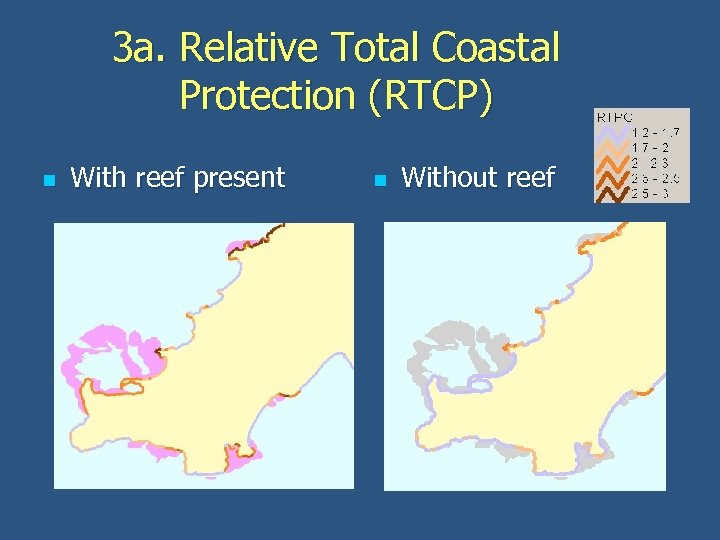 3 a. Relative Total Coastal Protection (RTCP) n With reef present n Without reef
