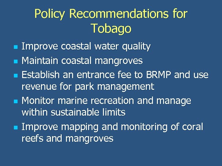 Policy Recommendations for Tobago n n n Improve coastal water quality Maintain coastal mangroves