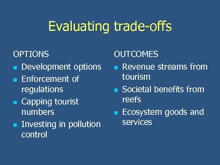 Evaluating trade-offs OPTIONS n Development options n Enforcement of regulations n Capping tourist numbers