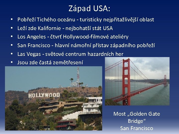 Západ USA: • • • Pobřeží Tichého oceánu - turisticky nejpřitažlivější oblast Leží zde