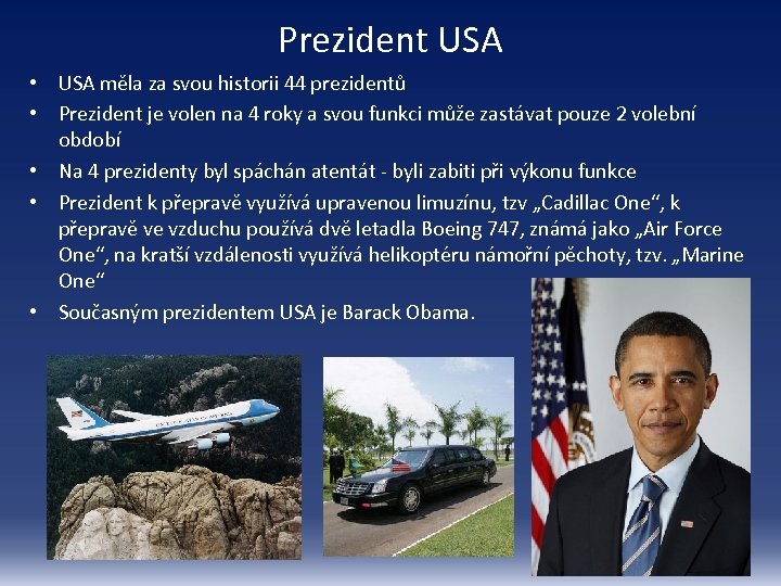 Prezident USA • USA měla za svou historii 44 prezidentů • Prezident je volen