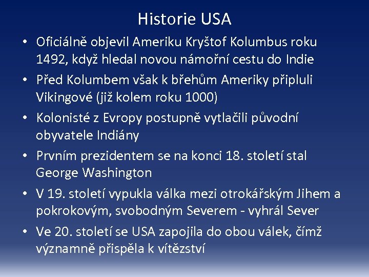 Historie USA • Oficiálně objevil Ameriku Kryštof Kolumbus roku 1492, když hledal novou námořní