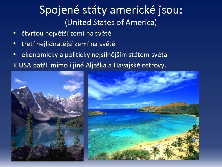 Spojené státy americké jsou: (United States of America) • čtvrtou největší zemí na světě