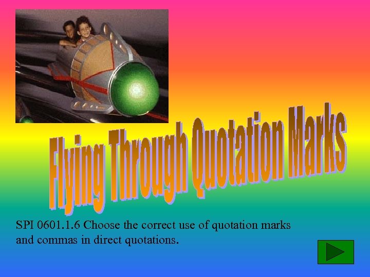 SPI 0601. 1. 6 Choose the correct use of quotation marks and commas in