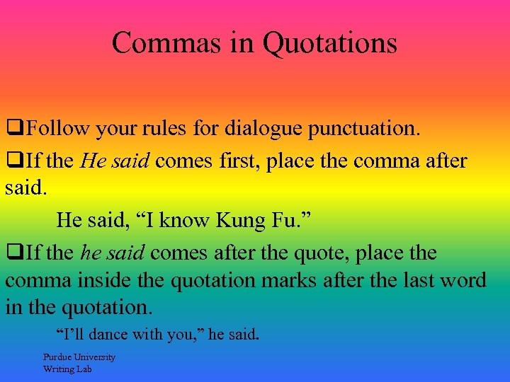Commas in Quotations q. Follow your rules for dialogue punctuation. q. If the He