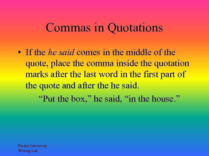Commas in Quotations • If the he said comes in the middle of the
