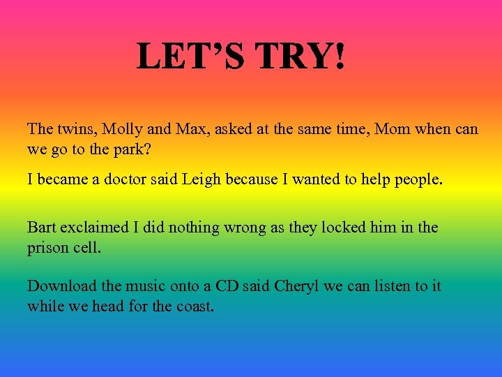 The twins, Molly and Max, asked at the same time, Mom when can we