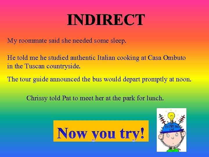 My roommate said she needed some sleep. He told me he studied authentic Italian