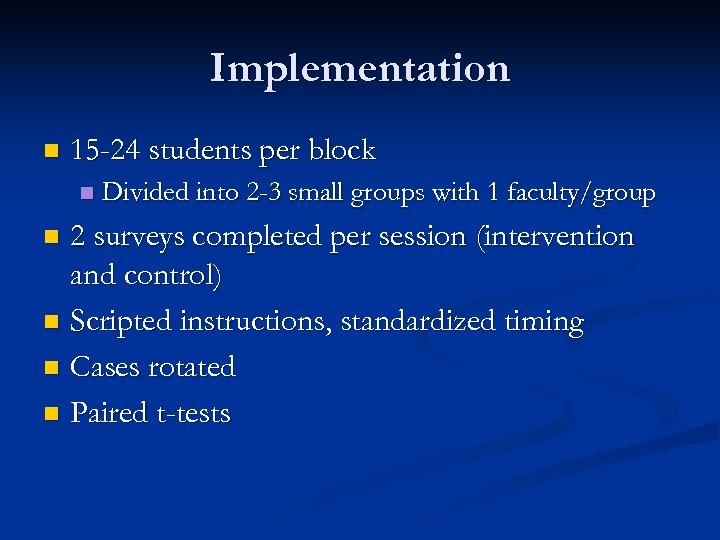 Implementation n 15 -24 students per block n Divided into 2 -3 small groups