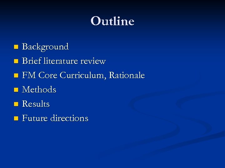 Outline Background n Brief literature review n FM Core Curriculum, Rationale n Methods n