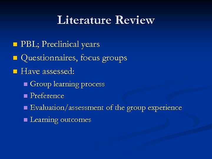 Literature Review PBL; Preclinical years n Questionnaires, focus groups n Have assessed: n Group