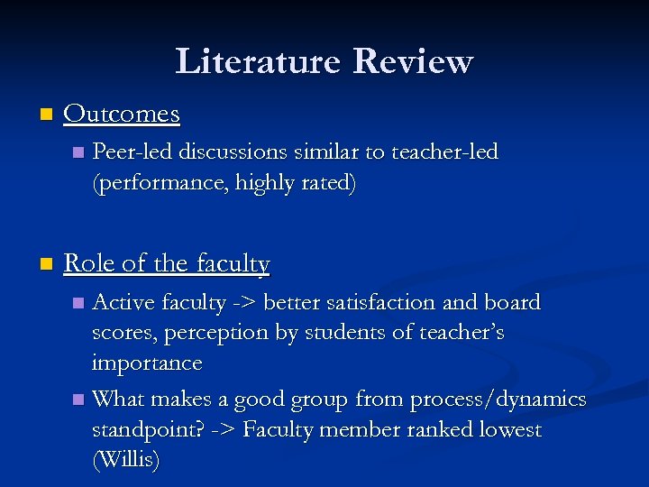 Literature Review n Outcomes n n Peer-led discussions similar to teacher-led (performance, highly rated)