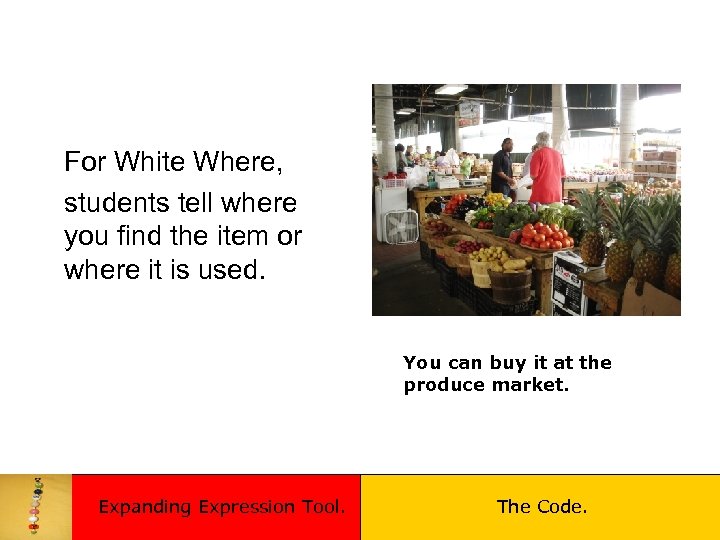 For White Where, students tell where you find the item or where it is