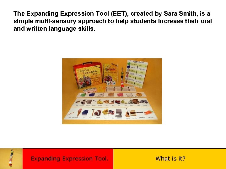 The Expanding Expression Tool (EET), created by Sara Smith, is a simple multi-sensory approach
