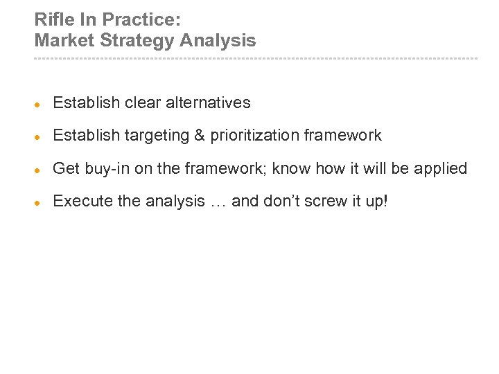 Rifle In Practice: Market Strategy Analysis l Establish clear alternatives l Establish targeting &