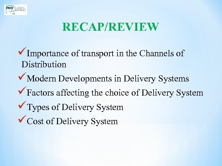 RECAP/REVIEW üImportance of transport in the Channels of Distribution üModern Developments in Delivery Systems