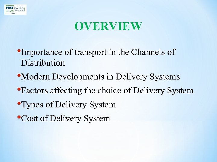 OVERVIEW • Importance of transport in the Channels of Distribution • Modern Developments in