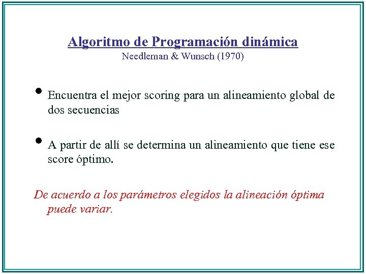 Algoritmo de Programación dinámica Needleman & Wunsch (1970) • Encuentra el mejor scoring para