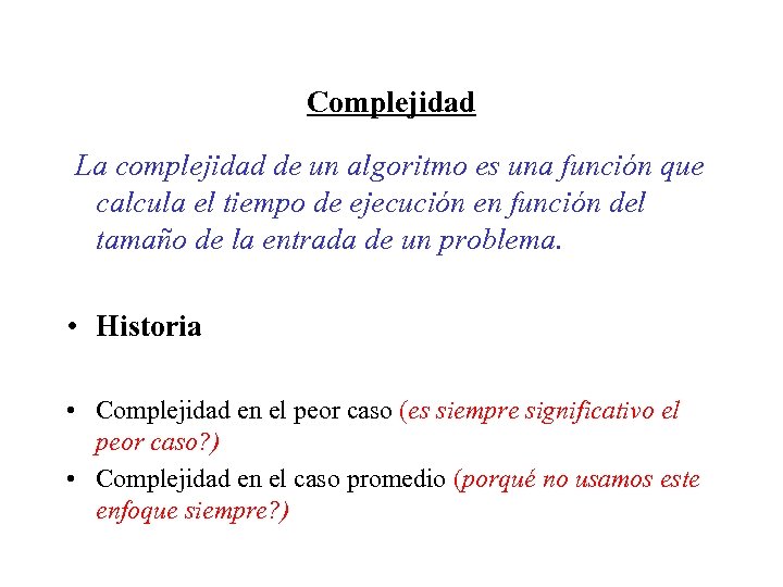 Complejidad La complejidad de un algoritmo es una función que calcula el tiempo de