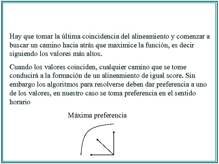 Hay que tomar la última coincidencia del alineamiento y comenzar a buscar un camino