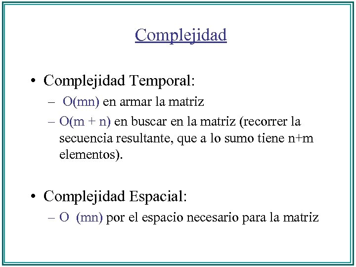 Complejidad • Complejidad Temporal: – O(mn) en armar la matriz – O(m + n)