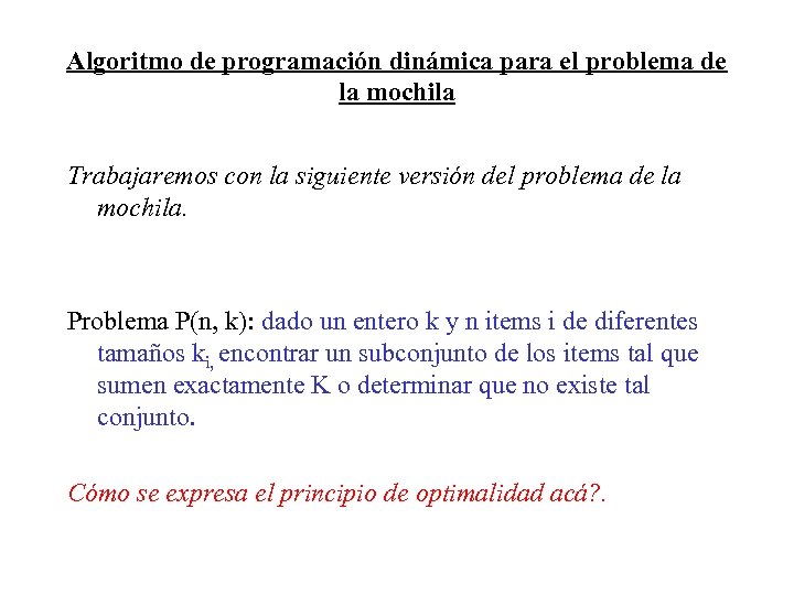 Algoritmo de programación dinámica para el problema de la mochila Trabajaremos con la siguiente
