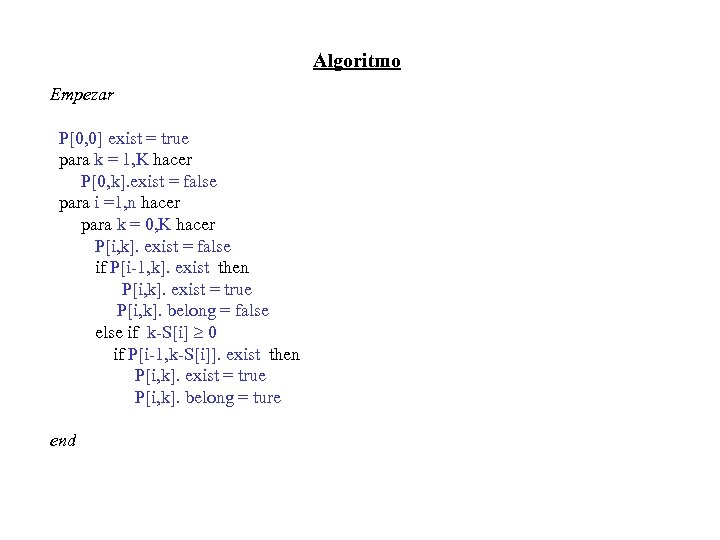 Algoritmo Empezar P[0, 0] exist = true para k = 1, K hacer P[0,