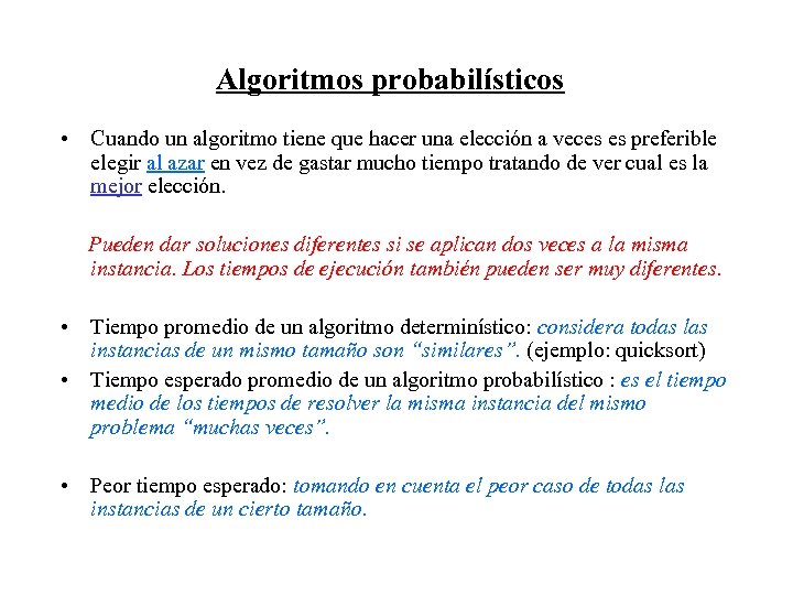 Algoritmos probabilísticos • Cuando un algoritmo tiene que hacer una elección a veces es
