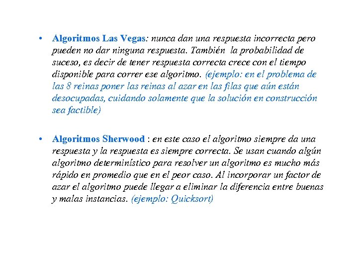 • Algoritmos Las Vegas: nunca dan una respuesta incorrecta pero pueden no dar