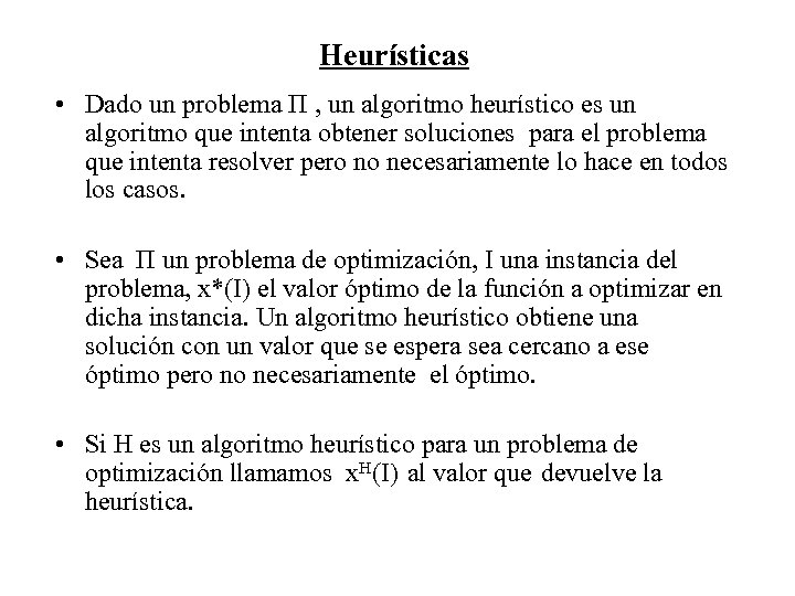 Heurísticas • Dado un problema Π , un algoritmo heurístico es un algoritmo que