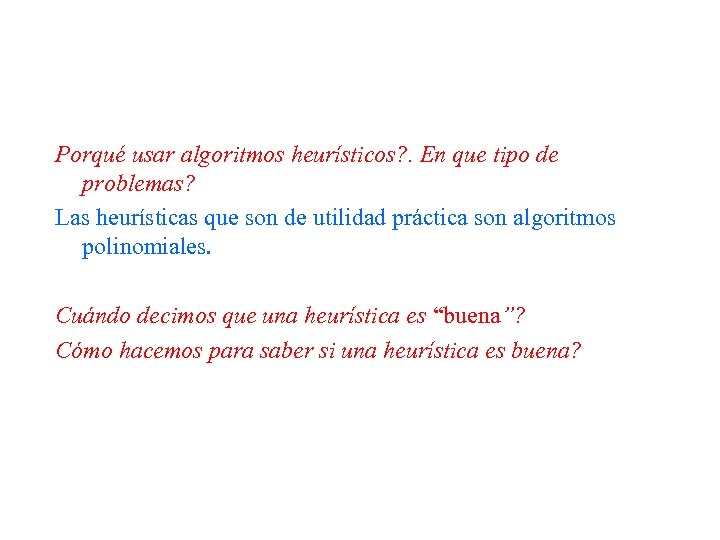 Porqué usar algoritmos heurísticos? . En que tipo de problemas? Las heurísticas que son
