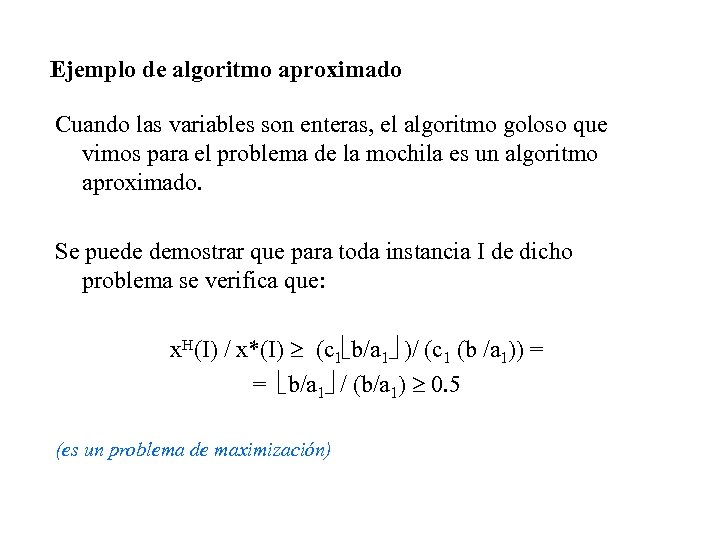 Ejemplo de algoritmo aproximado Cuando las variables son enteras, el algoritmo goloso que vimos